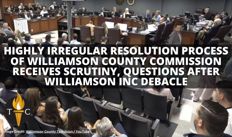 Highly Irregular Resolution Process Of Williamson County Commission Receives Scrutiny, Questions After Williamson Inc Debacle