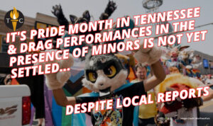 It's PRIDE Month In Tennessee & Drag Performances In The Presence Of Minors Is Not Yet Settled, Despite Local Reports