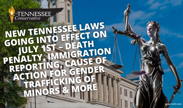 New Tennessee Laws Going Into Effect On July 1st – Death Penalty, Immigration Reporting, Cause of Action for Gender Trafficking of Minors & More