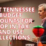 Next Tennessee Budget Accounts For Drop In Tax And Use Collections