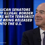 Republican Senators Ask Why Illegal Border Crossers With Terrorist Ties Are Being Released Into The U.S.