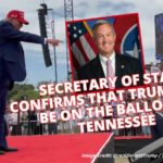 Secretary Of State Confirms That Trump Will Be On The Ballot In Tennessee