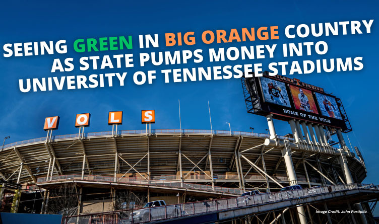 Seeing Green In Big Orange Country As State Pumps Money Into University Of Tennessee Stadiums