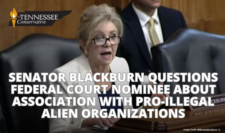 Senator Blackburn Questions Federal Court Nominee About Association With Pro-Illegal Alien Organizations