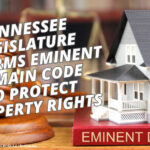 Tennessee Legislature Reforms Eminent Domain Code To Protect Property Rights