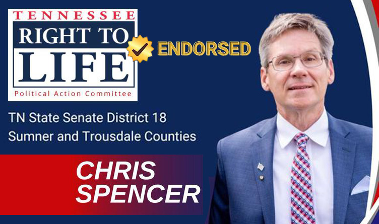 Tennessee Right To Life Endorses Chris Spencer, Pro-Life Proponents Not Fooled By Senator Haile’s Phony Rhetoric