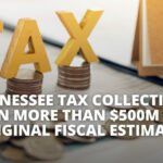 Tennessee Tax Collections Remain More Than $500M Below Original Fiscal Estimates