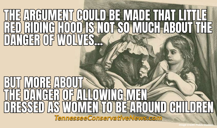The Argument Could Be Made That Little Red Riding Hood Is Not So Much About The Danger Of Wolves... But More About The Danger Of Allowing Men Dressed As Women To Be Around Children - Meme
