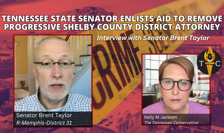 Tennessee Senator Enlists Aid To Remove Progressive Shelby County DA - Interview with Brent Taylor