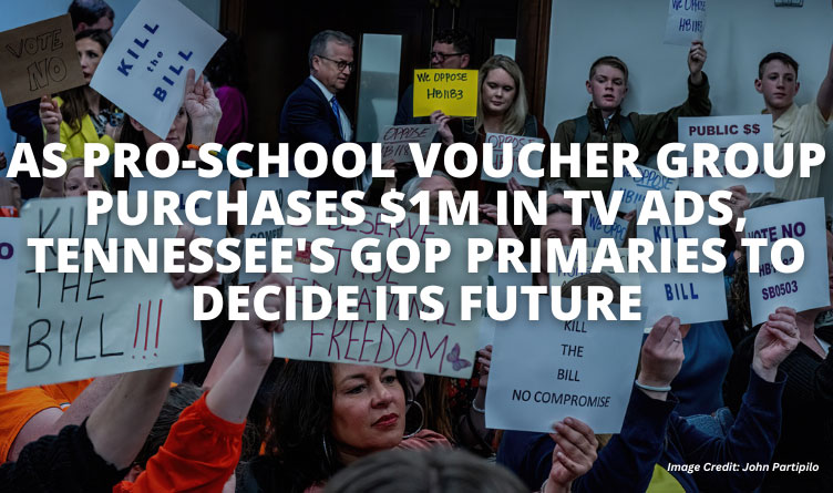 As Pro-School Voucher Group Purchases $1M In TV Ads, Tennessee's GOP Primaries To Decide Its Future