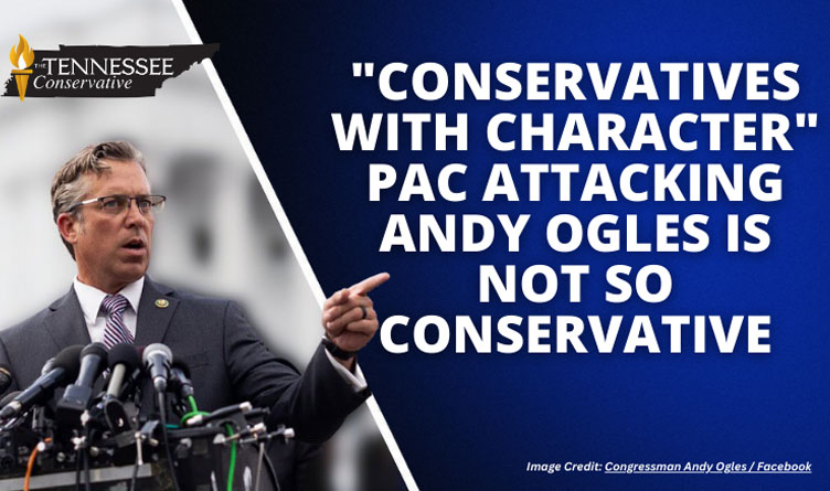 "Conservatives With Character" PAC Attacking Andy Ogles Is Not So Conservative