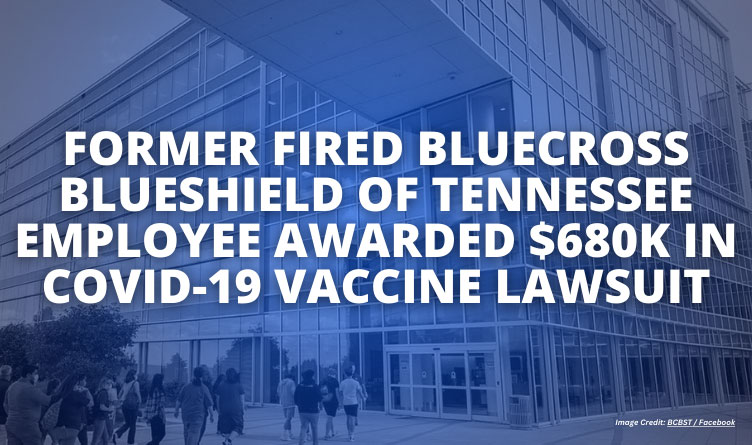 Fired BlueCross BlueShield Of Tennessee Employee Awarded $680K In Covid-19 Vaccine Lawsuit