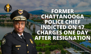 Former Chattanooga Police Chief Indicted On 17 Charges One Day After Resignation
