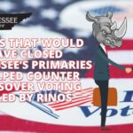 3 Bills That Would Have Closed Tennessee’s Primaries & Helped Counter Crossover Voting Killed by RINOs