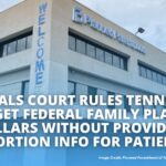 Appeals Court Rules Tennessee Can't Get Federal Family Planning Dollars Without Providing Abortion Info For Patients