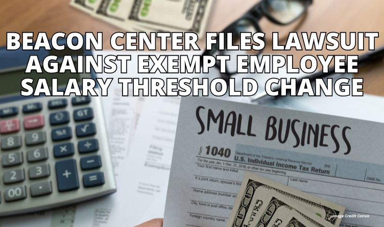 Beacon Center Files Lawsuit Against Exempt Employee Salary Threshold Change