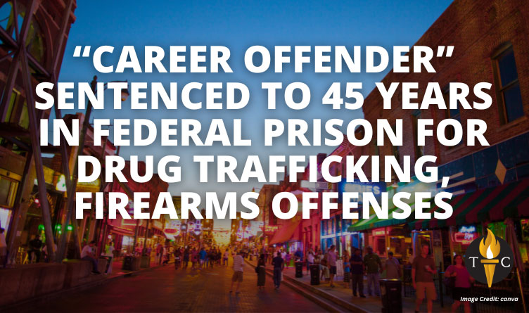 "Career Offender" Sentenced To 45 Years In Federal Prison For Drug Trafficking, Firearms Offenses