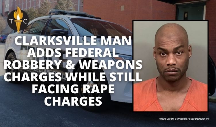 Clarksville Man Adds Federal Robbery & Weapons Charges While Still Facing Rape Charges