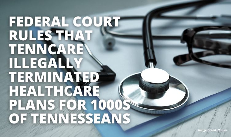 Federal Court Rules That TennCare Illegally Terminated Healthcare Plans For 1000s Of Tennesseans