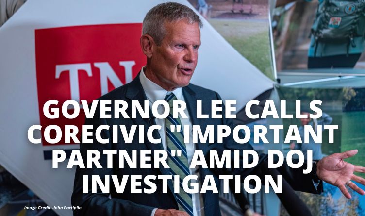 Governor Lee Calls CoreCivic "Important Partner" Amid DOJ Investigation