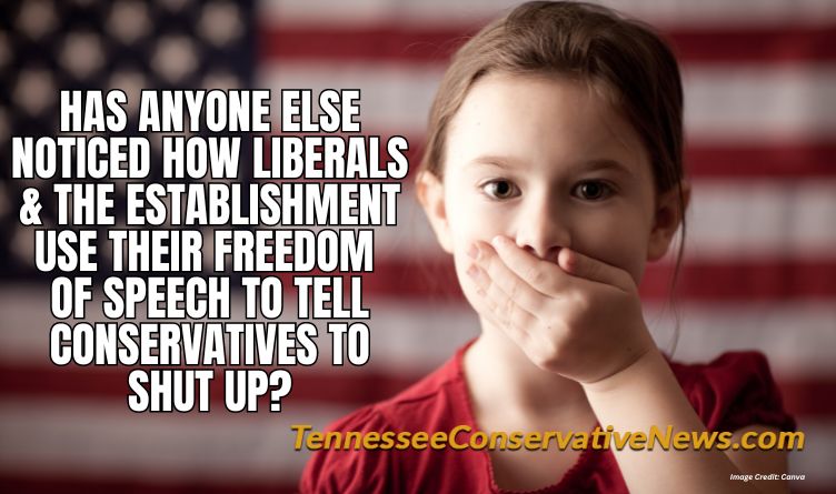 Has ANyone Else Noticed How Liberals & The Establishment Use Their Freedom Of Speech TO Tell Conservatives To Shut Up? - Meme