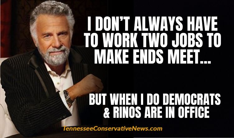 I Don’t Always Have To Work Two Jobs To Make Ends Meet... But When I Do Democrats & RINOs Are In Office - Meme