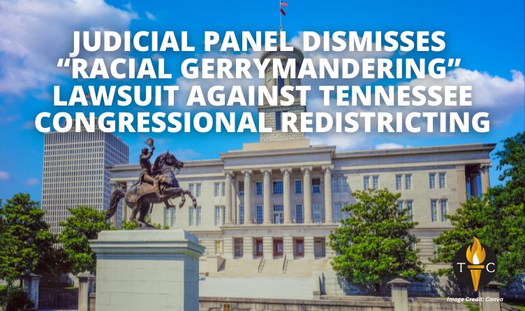 Judicial Panel Dismisses “Racial Gerrymandering” Lawsuit Against Tennessee Congressional Redistricting