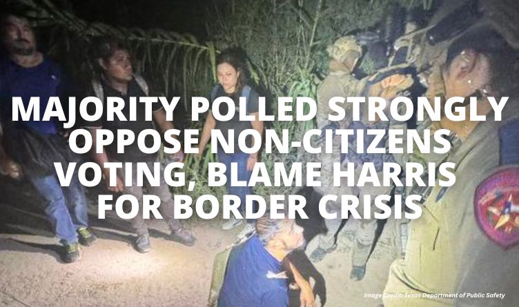 Majority Polled Strongly Oppose Non-Citizens Voting, Blame Harris For Border Crisis