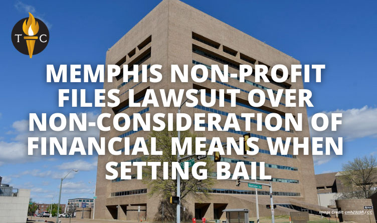 Memphis Non-Profit Files Lawsuit Over Non-Consideration Of Financial Means When Setting Bail