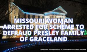 Missouri Woman Arrested For Scheme To Defraud Presley Family Of Graceland