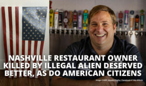 Nashville Restaurant Owner Killed By Illegal Alien Deserved Better, As Do American Citizens