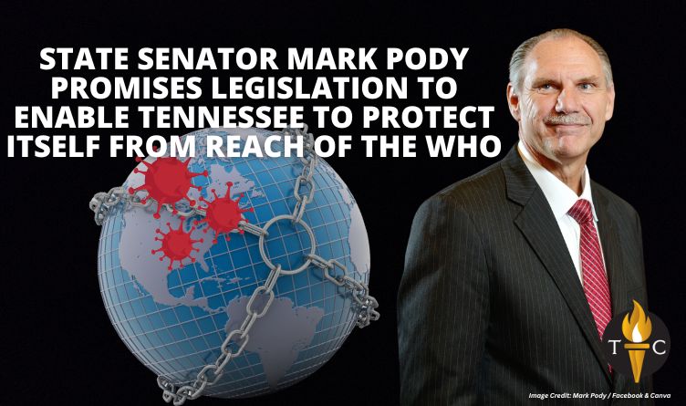 State Senator Mark Pody Promises Legislation To Enable Tennessee To Protect Itself From Reach Of The WHO