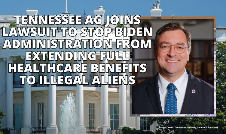 Tennessee AG Joins Lawsuit To Stop Biden Administration From Extending Full Healthcare Benefits To Illegal Aliens