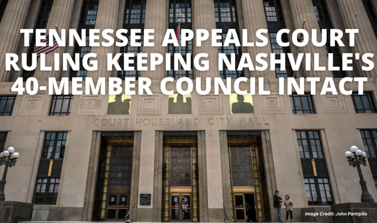 Tennessee Appeals Court Ruling Keeping Nashville's 40-Member Council Intact