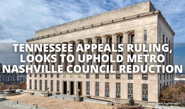 Tennessee Appeals Ruling, Looks To Uphold Metro Nashville Council Reduction