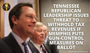 Tennessee Republican Leadership Issues Threat To Withhold Tax Revenues If Memphis Puts Gun-Control Measures On Ballot