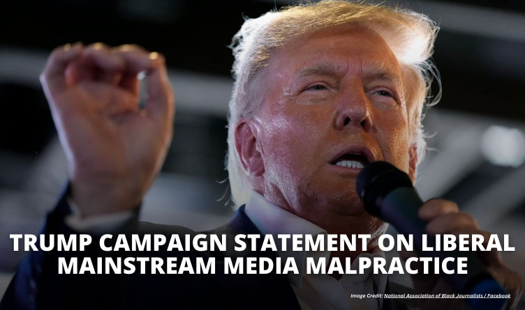 Trump Campaign Statement On Liberal Mainstream Media Malpractice