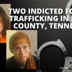 Two Indicted For Sex Trafficking In Meigs County, Tennessee