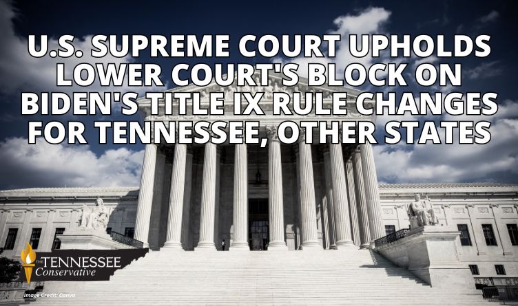 U.S. Supreme Court Upholds Lower Court's Block On Biden's Title IX Rule Changes For Tennessee, Other States