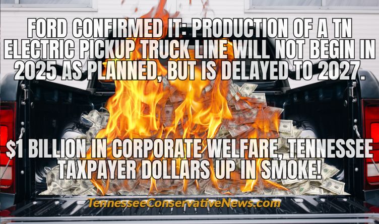 FORD CONFIRMED IT: Production Of A TN Electric Pickup Truck Line Will Not Begin In 2025 As Planned, But Is Delayed To 2027. $1 Billion In Corporate Welfare, Tennessee Taxpayer Dollars Up In Smoke! - Meme