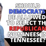 Video: Should Democrats Be Allowed To Select The Republican Nominees In Tennessee?