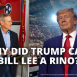 Why Did Trump Call Bill Lee A RINO?