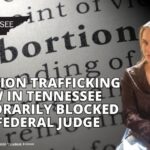 Abortion Trafficking Law In Tennessee Temporarily Blocked By Federal Judge