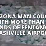 Arizona Man Caught With More Than 50 Pounds Of Fentanyl in Nashville Airport