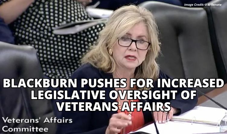 Blackburn Pushes For Increased Legislative Oversight Of Veterans Affairs