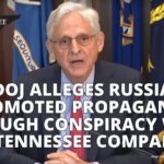 DOJ Alleges Russia Promoted Propaganda Through Conspiracy With A Tennessee Company