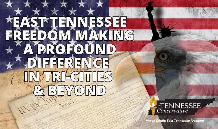 East Tennessee Freedom Making A Profound Difference In Tri-Cities And Beyond