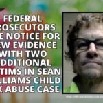 Federal Prosecutors File Notice For New Evidence With Two Additional Victims in Sean Williams Child Sex Abuse Case