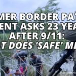 Former Border Patrol Agent Asks 23 Years After 9/11: What Does 'Safe' Mean?