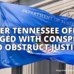 Former Tennessee Official Charged With Conspiracy To Obstruct Justice